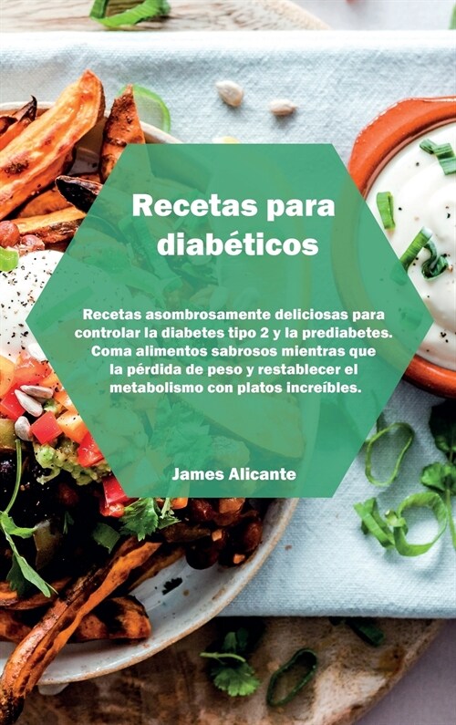 Recetas para diab?icos: Recetas asombrosamente deliciosas para controlar la diabetes tipo 2 y la prediabetes. Coma alimentos sabrosos mientras (Hardcover)