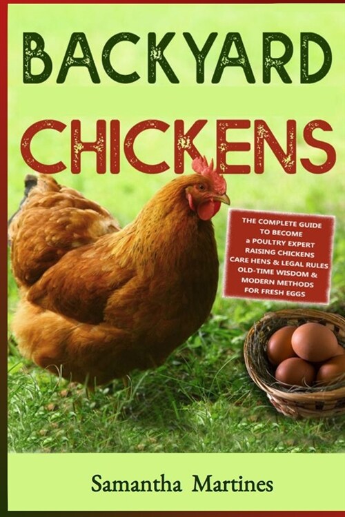 Backyard Chickens: The Complete Guide To Become A Poultry Expert Raising Chickens & Learning Husbandry Practice, Care Hens, Flock Health, (Paperback)