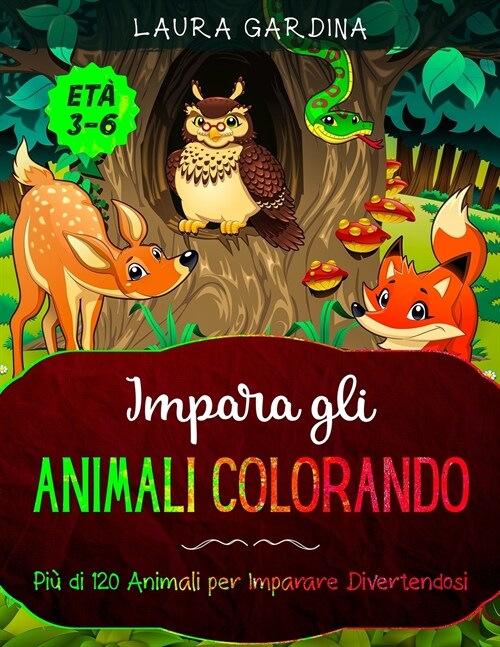 Impara gli Animali Colorando: Pi?di 120 Animali per Imparare Divertendosi (Paperback)