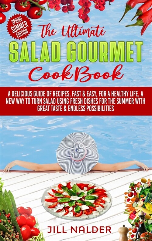 The Ultimate Salad Gourmet Cookbook: A Delicious Guide of Recipes, Fast and Easy, for a Healthy Life, A New Way to Turn Salad Using Fresh Dishes for t (Hardcover)