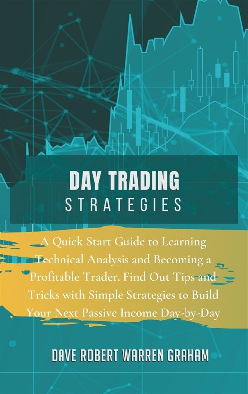 Day Trading Strategies: A Quick Start Guide to Learning Technical Analysis and Becoming a Profitable Trader. Find Out Tips and Tricks with Sim (Hardcover)