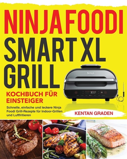 Ninja Foodi Smart XL Grill Kochbuch für Einsteiger: Schnelle, einfache und leckere Ninja Foodi Grill Rezepte f? Indoor-Grillen und Luftfritiere (Paperback)