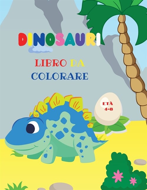 Dinosauri libro da colorare: Fantastico libro da colorare dinosauri per ragazzi e ragazze Incredibili animali preistorici giurassici Il mio primo l (Paperback)