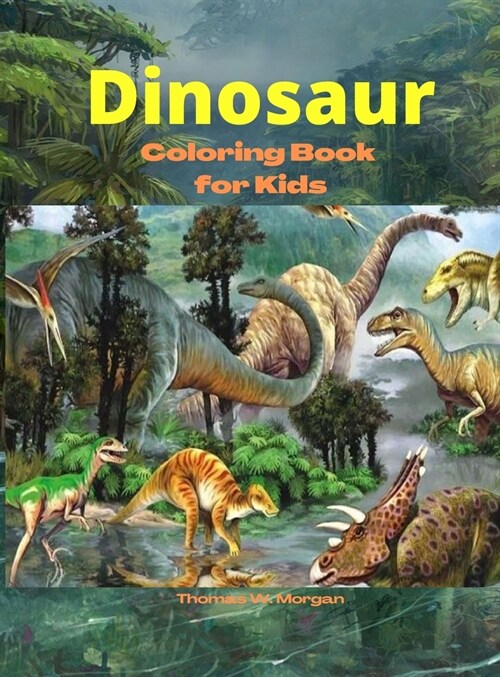 Dinosaur Coloring Book for Kids: Amazing coloring book with adorable dinosaurs for boys and girls Ages 3 and Up A great gift for boys and girls with d (Hardcover)