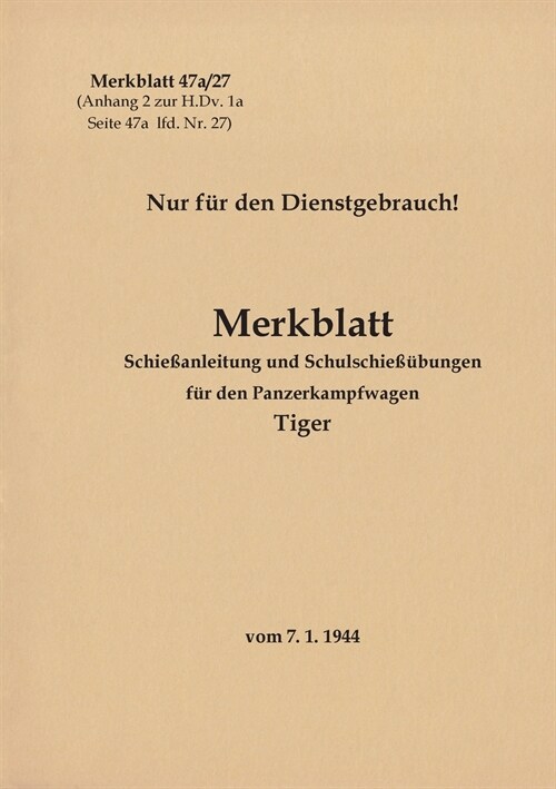 Merkblatt 47a/27 Schie?nleitung und Schulschie絮bungen f? den Panzerkampfwagen Tiger: 1944 - Neuauflage 2021 (Paperback)