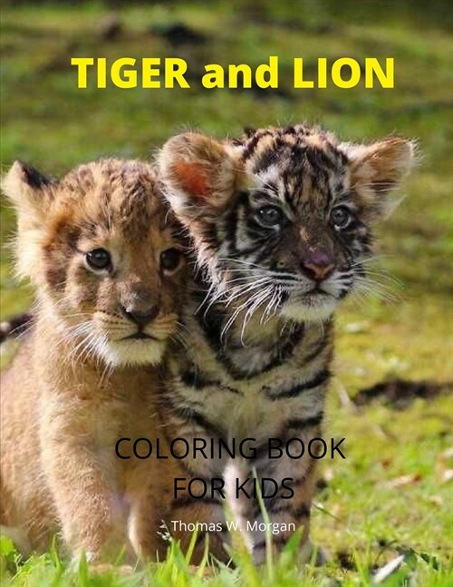 Tiger and Lion Coloring Book for Kids: A Cute and Unique Coloring Pages with Tiger and Lion for Boys, Girls and Kids Ages 3-8 - Tiger and Lion Colorin (Paperback)