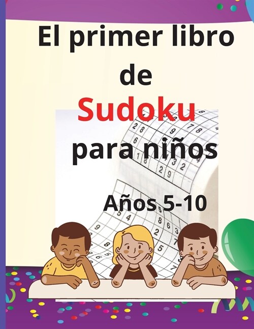 El primer libro de Sudoku para ni?: Seis sudokus f?iles por p?ina, incluyendo 6x6Edades 5-10 con soluciones, Para ni?s y escolares (Paperback)