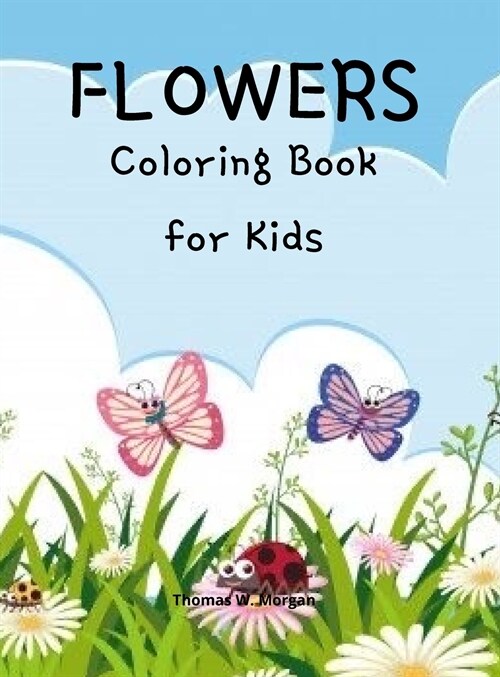 Flowers Coloring Book for Kids: Cute flowers coloring book for kids ages 2-6 Creative early learning activities for kids ages 2-6 (Hardcover)