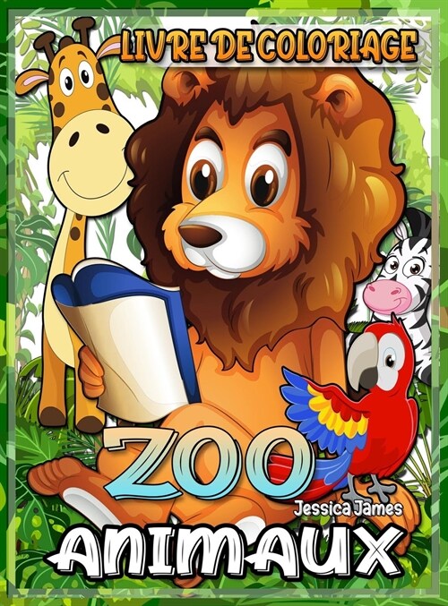 ZOO Animaux Livre de coloriage: Pages ?Colorier du Livre du Zoo, Animaux - Livre de Coloriage des Parcs Nationaux - Livre de Coloriage Aquarelle pour (Hardcover)