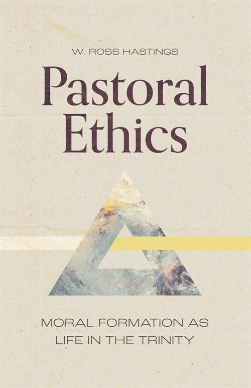 Pastoral Ethics: Moral Formation as Life in the Trinity (Paperback)