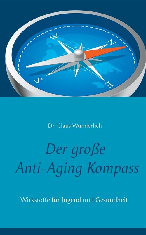 Der gro? Anti-Aging Kompass: Wirkstoffe f? Jugend und Gesundheit (Paperback)