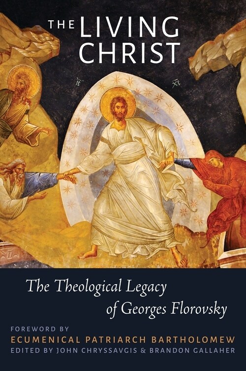 The Living Christ : The Theological Legacy of Georges Florovsky (Hardcover)