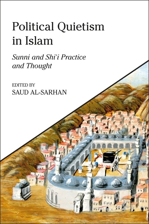 Political Quietism in Islam : Sunni and Shi’i Practice and Thought (Paperback)