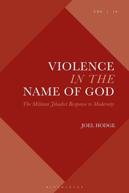 Violence in the Name of God : The Militant Jihadist Response to Modernity (Paperback)