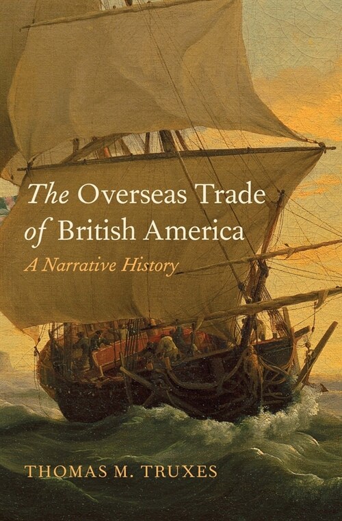 The Overseas Trade of British America: A Narrative History (Hardcover)