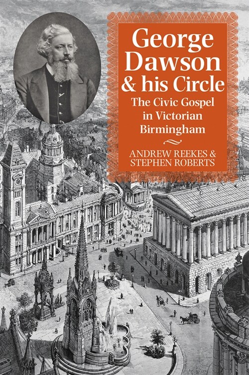 George Dawson and His Circle : The Civic Gospel in Victorian Birmingham (Paperback)