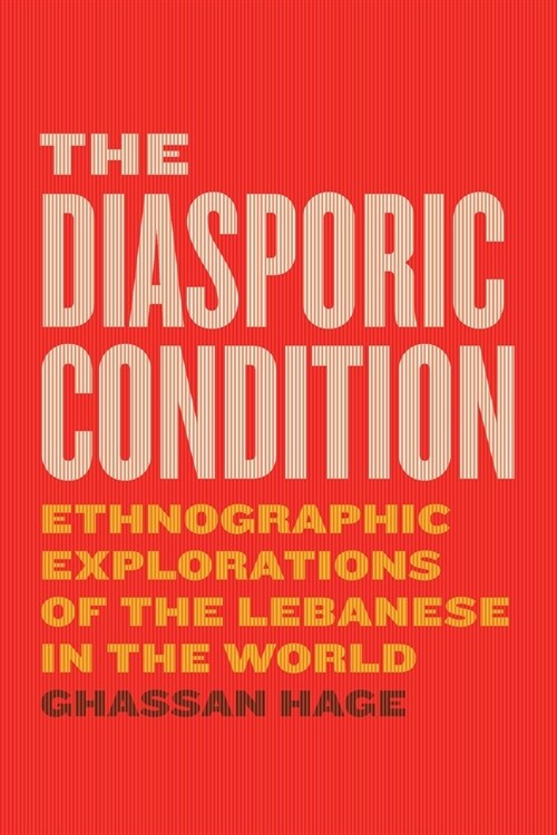 The Diasporic Condition: Ethnographic Explorations of the Lebanese in the World (Paperback)