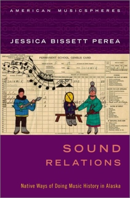 Sound Relations: Native Ways of Doing Music History in Alaska (Hardcover)
