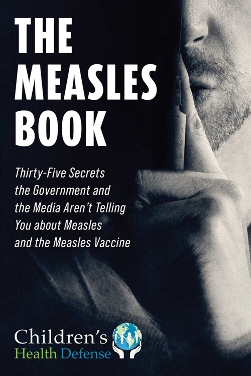 The Measles Book: Thirty-Five Secrets the Government and the Media Arent Telling You about Measles and the Measles Vaccine (Hardcover)