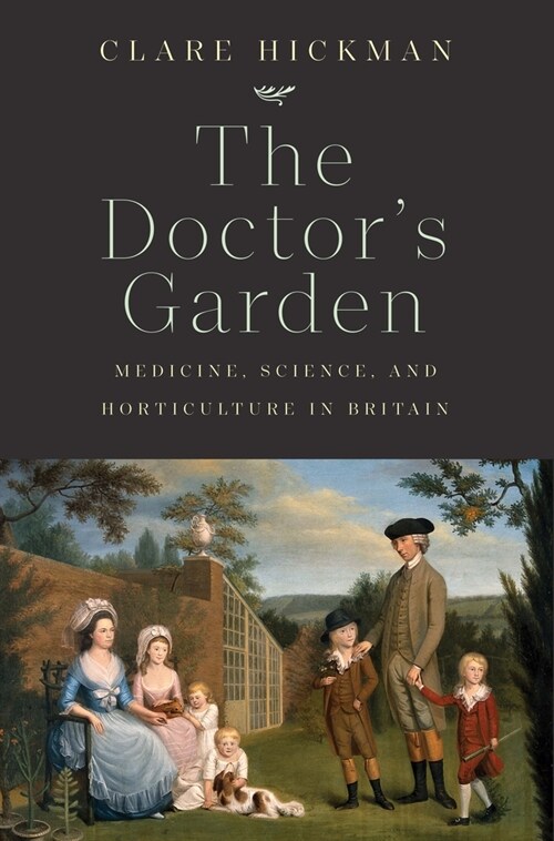 The Doctors Garden: Medicine, Science, and Horticulture in Britain (Hardcover)