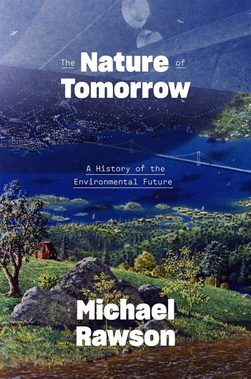 The Nature of Tomorrow: A History of the Environmental Future (Hardcover)