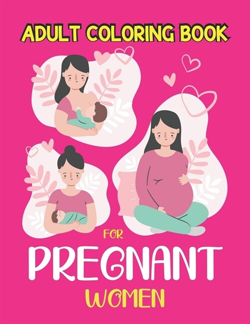 Adult coloring book for pregnant women: Pregnancy Gag Gift For Expecting Mothers / Pregnant Women - 50 Colouring Pages for Moms to Be for Stress Relie (Paperback)