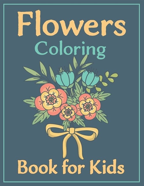 Flowers Coloring Book For kids: 100 Simple and Beautiful Flowers Designs. Relax, Fun, Easy Large Print Coloring Pages for Seniors, Beginners, Families (Paperback)