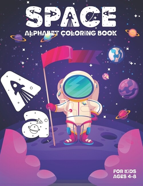 Space Alphabet Coloring Book For Kids Ages 4-8 : ABC Coloring Book Fun Outer Space Coloring Pages With Planets, Stars, Astronauts, Space (Kids colorin (Paperback)