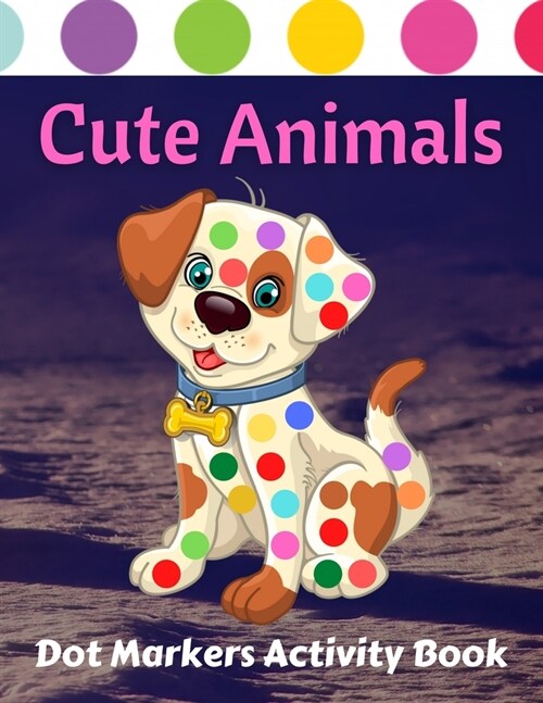 Cute Animals Dot Markers Activity Book: Cute Animals Guided BIG DOTS Gift Girls, Boys Lion, Tortoise, Horse, Bee, Crocodile Giant, Large, Jumbo, Cute (Paperback)