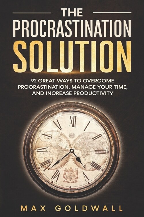 The Procrastination Solution: 92 Great Ways to Overcome Procrastination, Manage Your Time, and Increase Productivity (Paperback)