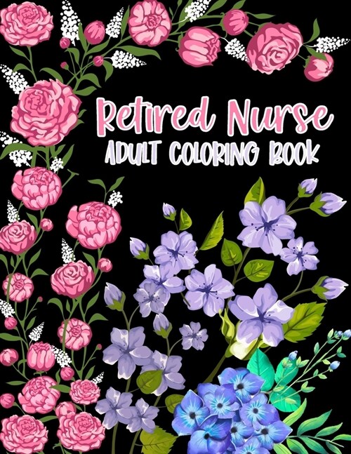 Retired Nurse Adult Coloring Book: Funny Retirement Gag Gift for Retired Nurse Practitioner For Men and Women [Humorous and Fun Thank you Birthday and (Paperback)