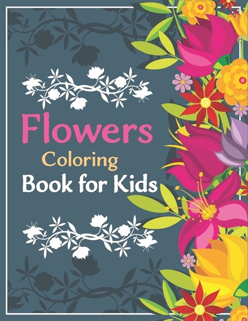 Flowers Coloring Book For kids: 100 Beautiful Simple and Beautiful Flowers Designs. Relax, Fun, Easy Large Print Coloring Pages for Seniors, Beginners (Paperback)
