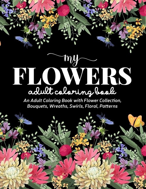 Flowers Coloring Book: An Adult Coloring Book Featuring Exquisite Flower Bouquets and Arrangements for Stress Relief and Relaxation (Paperback)