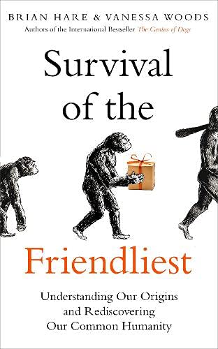 Survival of the Friendliest : Understanding Our Origins and Rediscovering Our Common Humanity (Paperback)