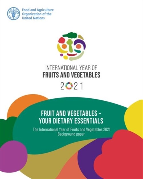 Fruit and Vegetables - Your Dietary Essentials : The International Year of Fruits and Vegetables, 2021, background paper (Paperback)