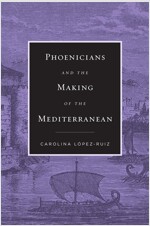 Phoenicians and the Making of the Mediterranean (Hardcover)