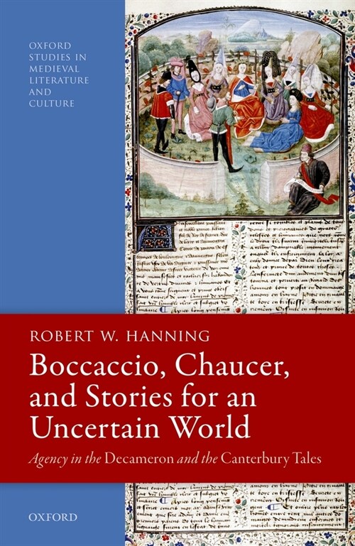 Boccaccio, Chaucer, and Stories for an Uncertain World : Agency in the Decameron and the Canterbury Tales (Hardcover, 1)