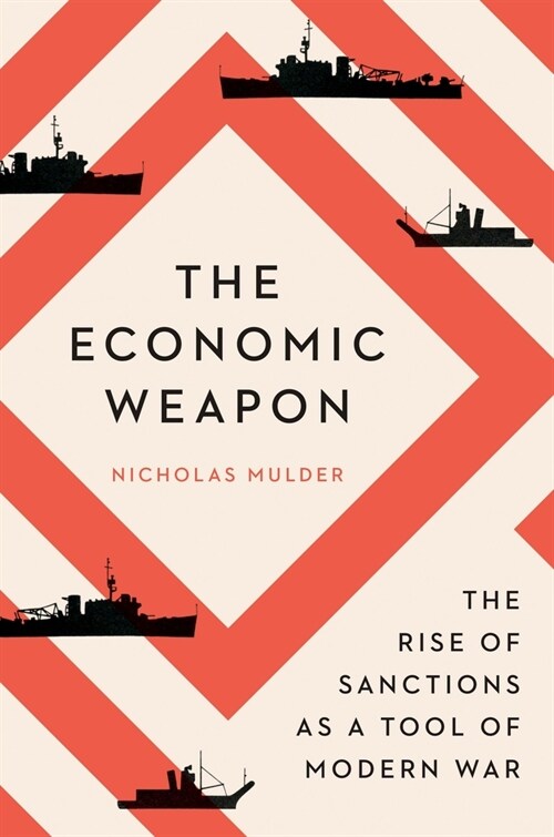The Economic Weapon: The Rise of Sanctions as a Tool of Modern War (Hardcover)