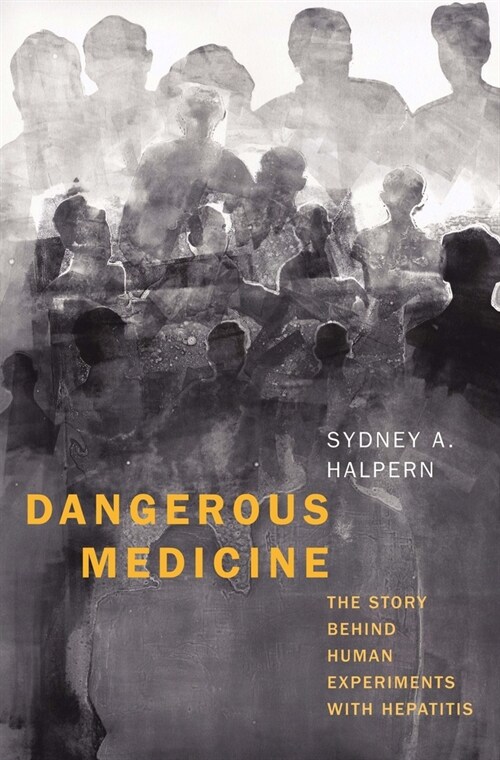 Dangerous Medicine: The Story Behind Human Experiments with Hepatitis (Hardcover)