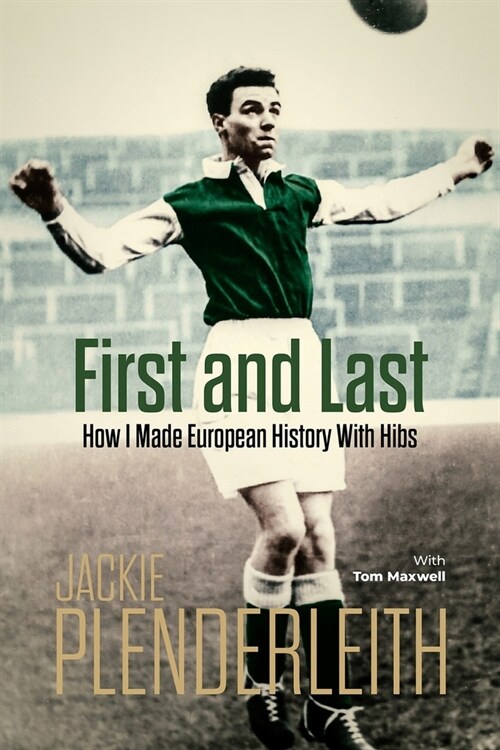 First and Last : How I Made European History With Hibs (Hardcover)