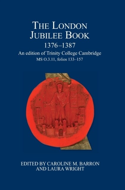 The London Jubilee Book, 1376-1387 : An edition of Trinity College Cambridge MS O.3.11, folios 133-157 (Hardcover)