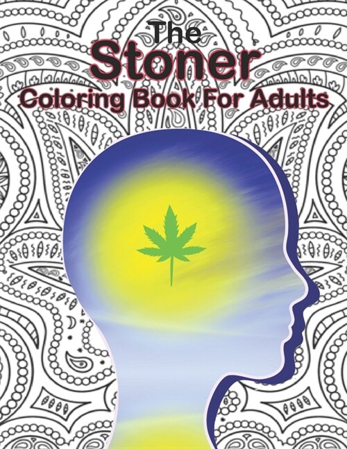 The Stoner Coloring Book for Adults: Trippy Advisor Coloring Book - An Adults Coloring Book for Stoner ! (Paperback)
