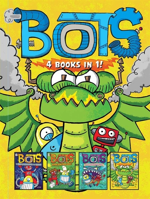 Bots 4 Books in 1!: The Most Annoying Robots in the Universe; The Good, the Bad, and the Cowbots; 20,000 Robots Under the Sea; The Dragon (Hardcover, Bind-Up)
