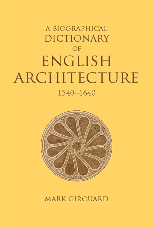 A Biographical Dictionary of English Architecture, 1540-1640 (Hardcover)