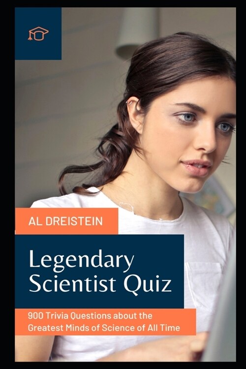 Legendary Scientist Quiz : 900 Trivia Questions about the Greatest Minds of Science of All Time (Paperback)
