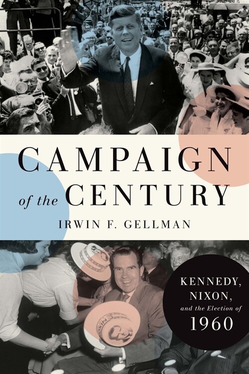 Campaign of the Century: Kennedy, Nixon, and the Election of 1960 (Hardcover)