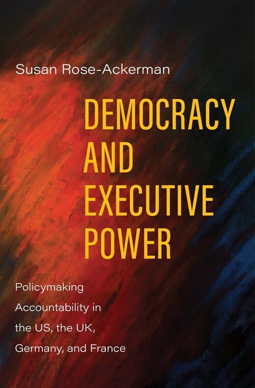 Democracy and Executive Power: Policymaking Accountability in the Us, the Uk, Germany, and France (Hardcover)