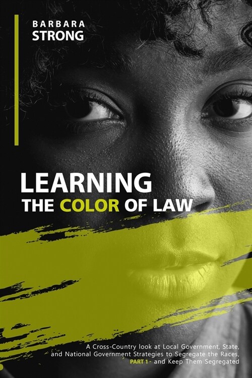 Learning The Color of Law : A Cross-Country look at Local Government, State, and National Government Strategies to Segregate the Races, and Keep Them  (Paperback)