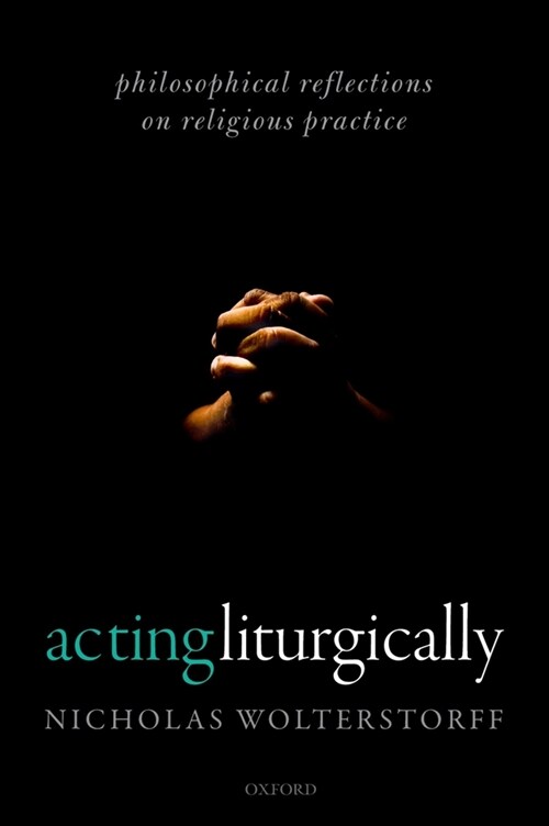 Acting Liturgically : Philosophical Reflections on Religious Practice (Paperback, 1)