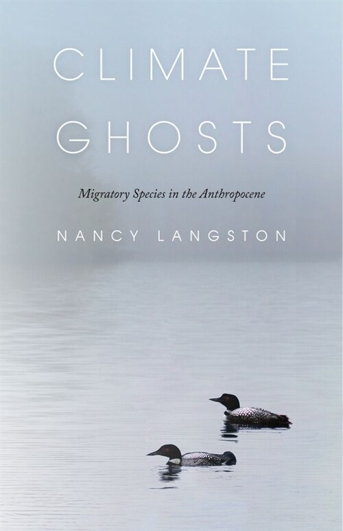 Climate Ghosts: Migratory Species in the Anthropocene (Hardcover)